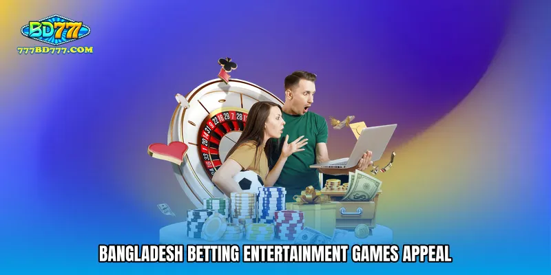 Bangladesh betting entertainment games appeal