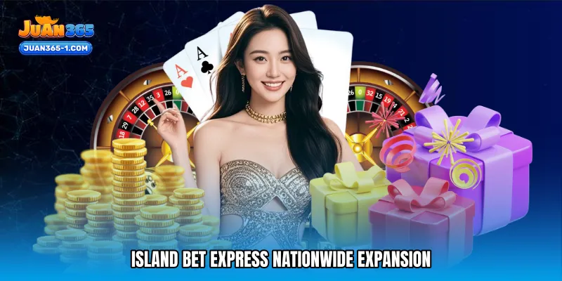 Island bet express Nationwide Expansion