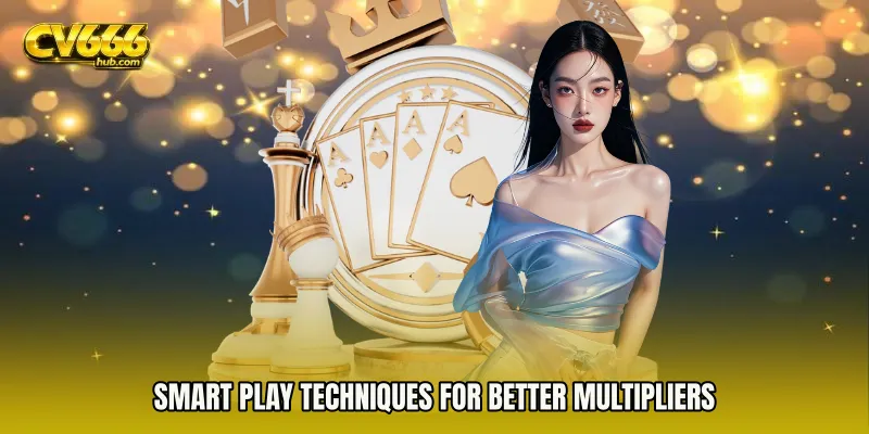 Smart Play Techniques for Better Multipliers