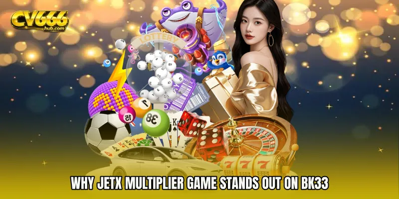 Why JetX Multiplier Game Stands Out on BK33