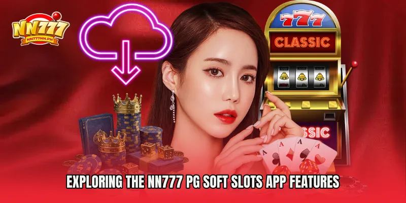 Exploring the NN777 PG Soft Slots App Features