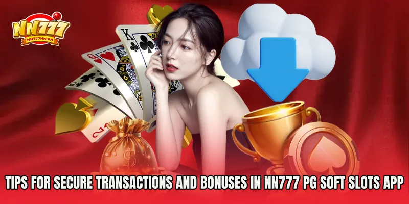 Tips for Secure Transactions and Bonuses in NN777 PG Soft Slots App